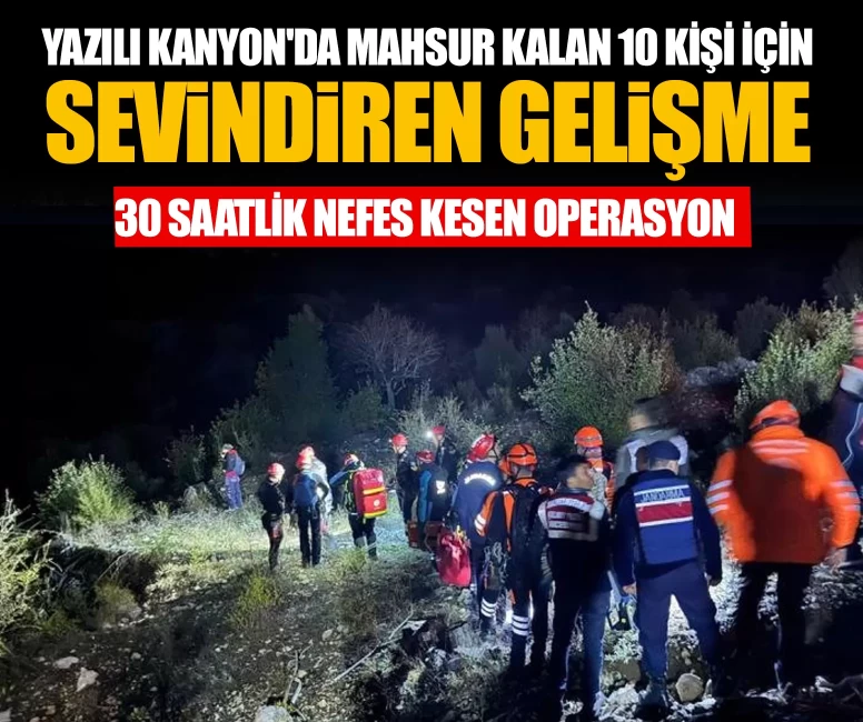 Yazılı Kanyon'da mahsur kalan 10 kişi için sevindiren gelişme