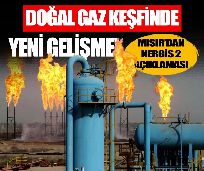 Akdeniz'de doğal gaz keşfinde yeni gelişme! Mısır'dan Nergis 2 açıklaması