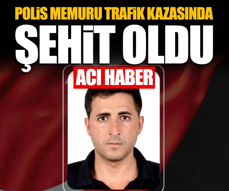 Polis memuru Tayfun Akalan, trafik kazasında şehit oldu