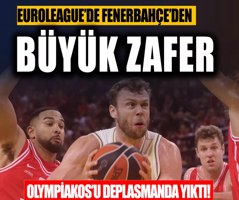 EuroLeague’de Fenerbahçe’den büyük zafer: Olympiakos’u deplasmanda yıktı