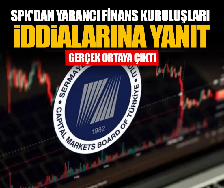 SPK'dan yabancı finans kuruluşları iddialarına yanıt