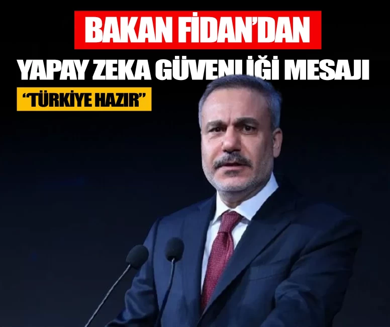 Bakan Fidan'dan yapay zeka güvenliği mesajı: Türkiye hazır