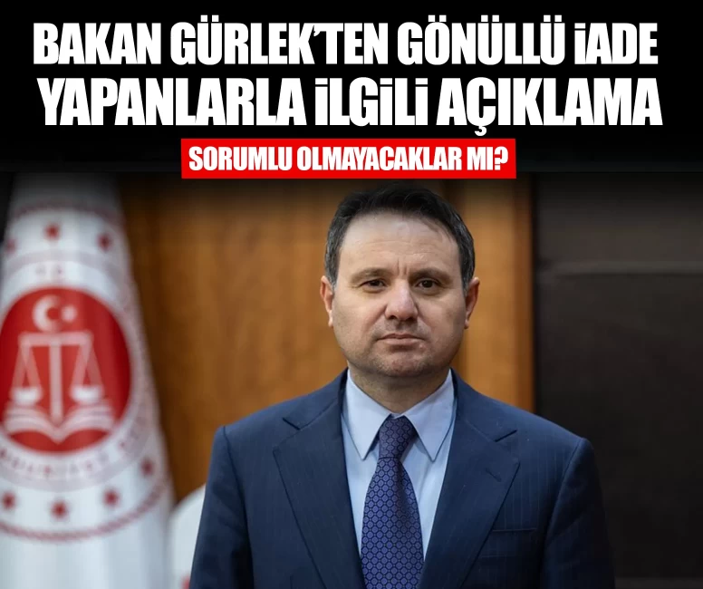 Bakan Gürlek’ten gönüllü iade yapanlarla ilgili açıklama