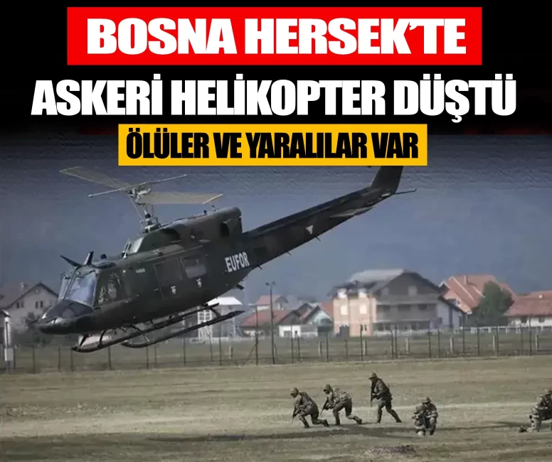 Bosna Hersek’te askeri helikopter düştü! Ölüler ve yaralılar var