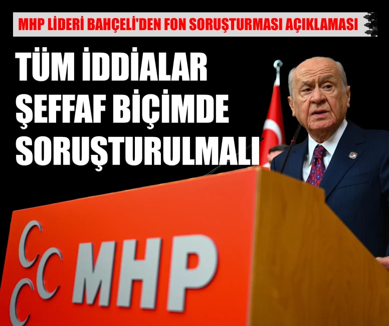 MHP Lideri Bahçeli'den fon soruşturması açıklaması: 'Her iddia şeffaf biçimde soruşturulmalı'