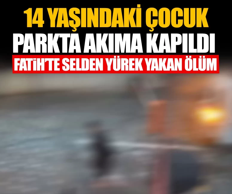14 yaşındaki çocuk parkta akıma kapıldı