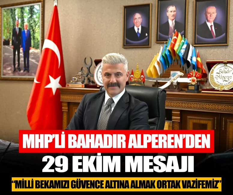 MHP'li Bahadır Alperen’den 29 Ekim mesajı: Millî bekamızı güvence altına almak hepimizin ortak vazifesidir