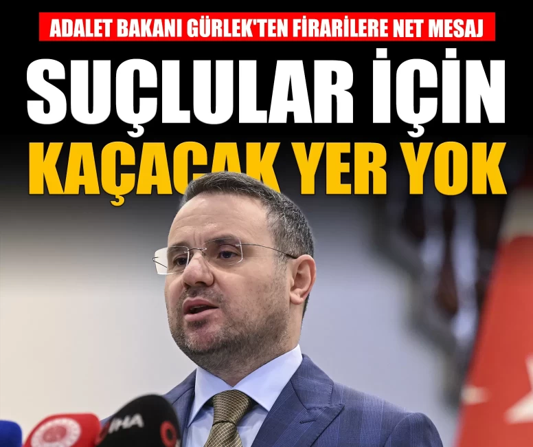 Bakan Gürlek: 'Suçlular için kaçacak yer yoktur'
