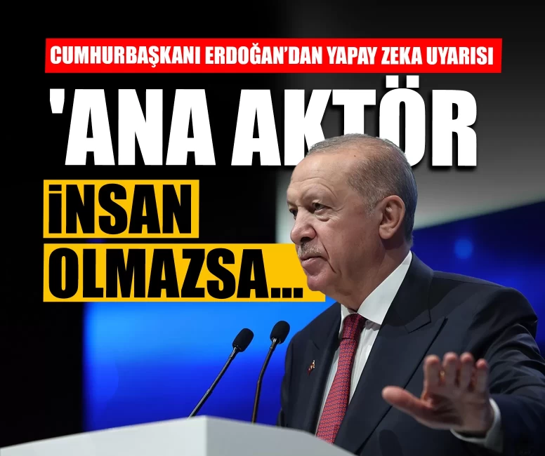 Cumhurbaşkanı Erdoğan’dan yapay zeka uyarısı!