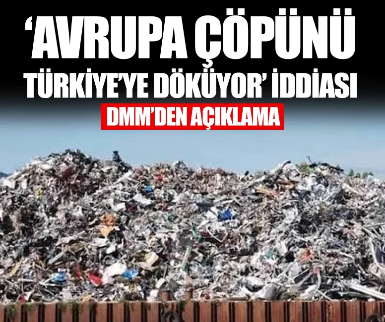 ‘Avrupa çöpünü Türkiye’ye döküyor’ iddiası