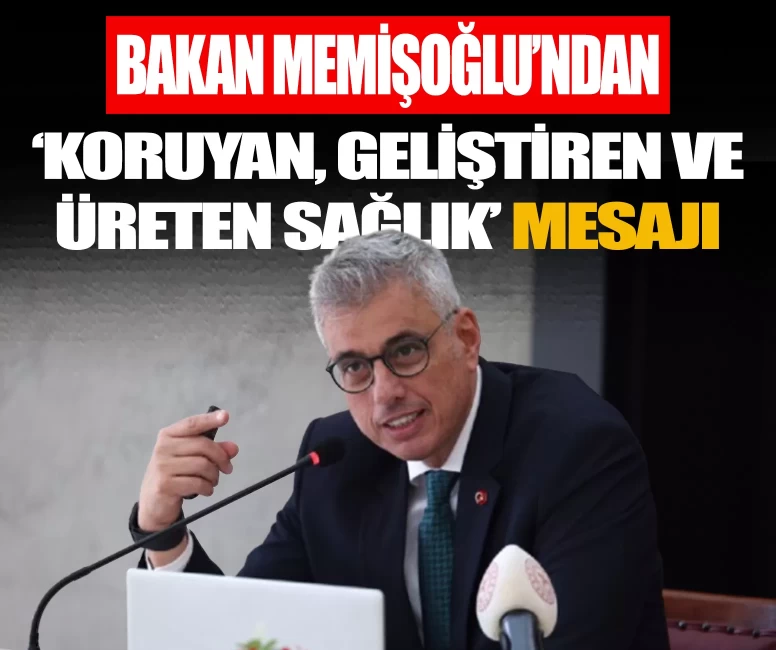 Bakan Memişoğlu'ndan 'Koruyan, Geliştiren ve Üreten Sağlık' mesajı