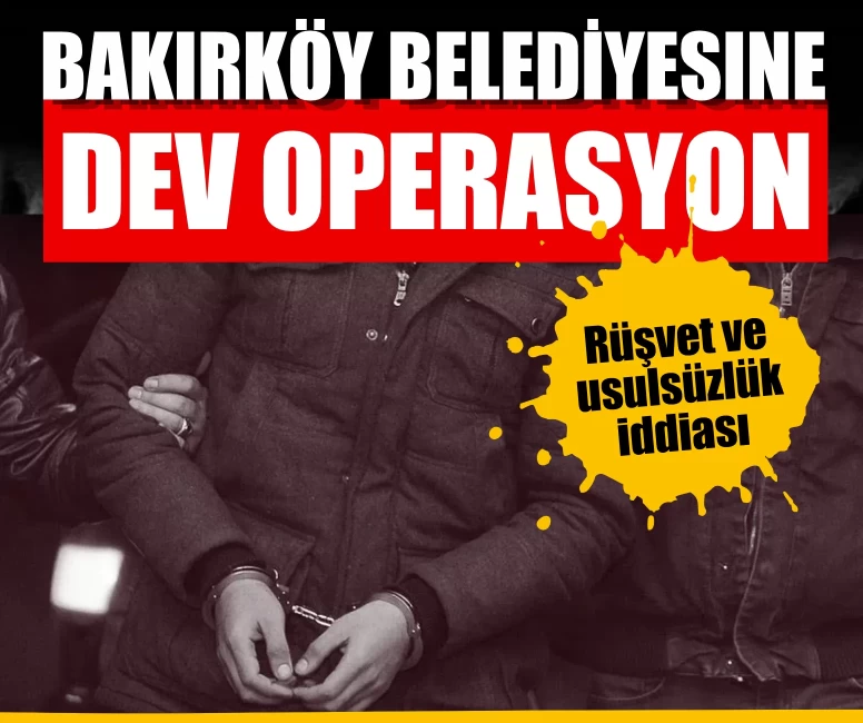 SON DAKİKA | Bakırköy Belediyesine yönelik soruşturma
