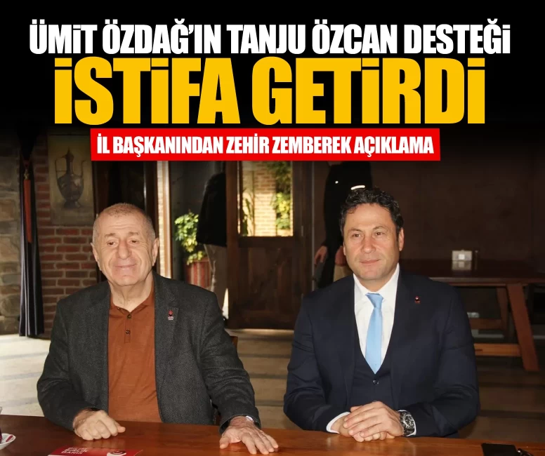 Ümit Özdağ’ın Tanju Özcan desteği istifa getirdi