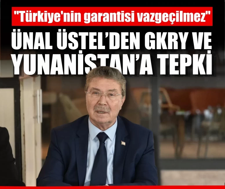 Üstel’den GKRY ve Yunanistan’a mesaj