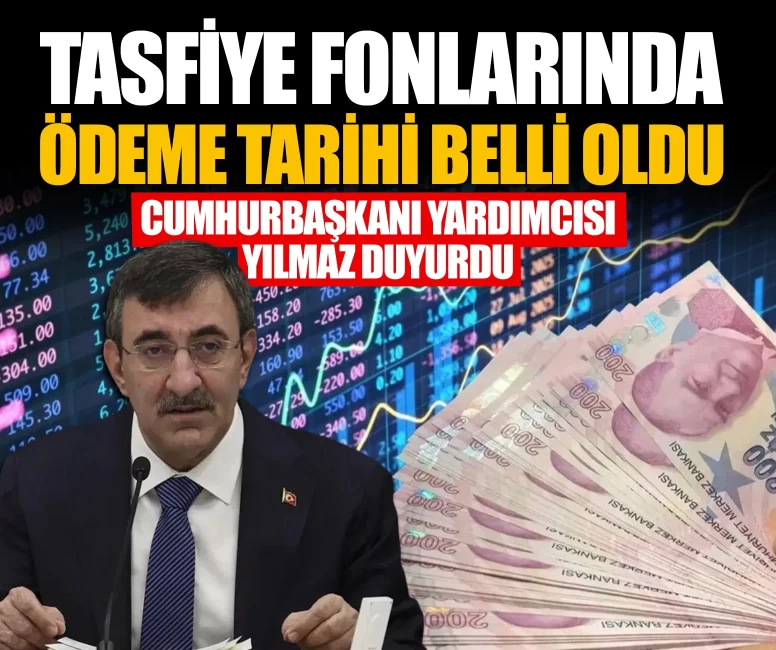 Cumhurbaşkanı Yardımcısı Yılmaz duyurdu: Tasfiye fonlarında ödeme tarihi belli oldu