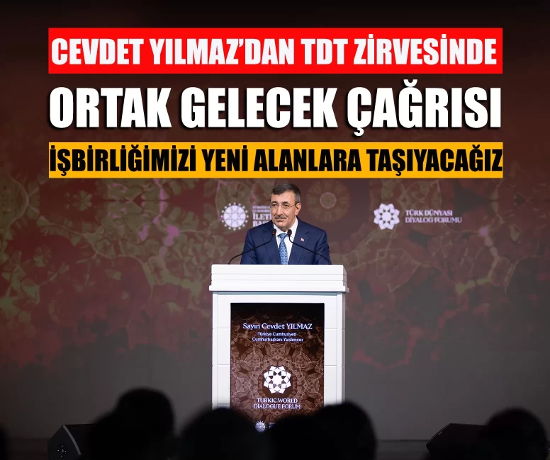 Cevdet Yılmaz'dan TDT zirvesinde ortak gelecek çağrısı