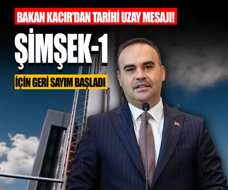 Bakan Kacır’dan tarihi uzay mesajı! Şimşek-1 için geri sayım başladı