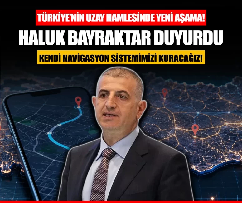 Haluk Bayraktar duyurdu: Türkiye kendi navigasyon sistemini kuracak