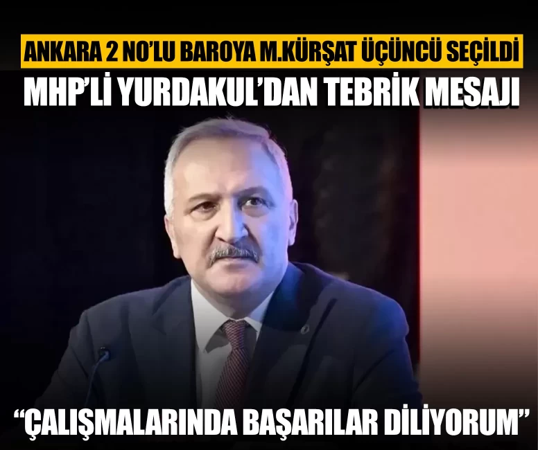 MHP'li Yurdakul'dan Kürşat Üçüncü'ye tebrik: “Çalışmalarında başarılar diliyorum”