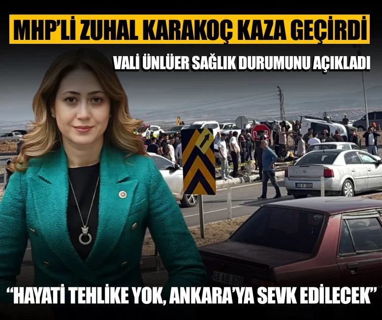 Kahramanmaraş Valisi Ünlüer'den MHP’li Zuhal Karakoç’un sağlık durumuyla ilgili açıklama: Ankara’ya sevk edilecek