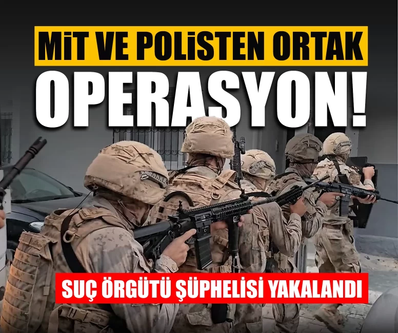 Adana'da MİT ve polisten ortak operasyon! Aranan suç örgütü şüphelisi yakalandı