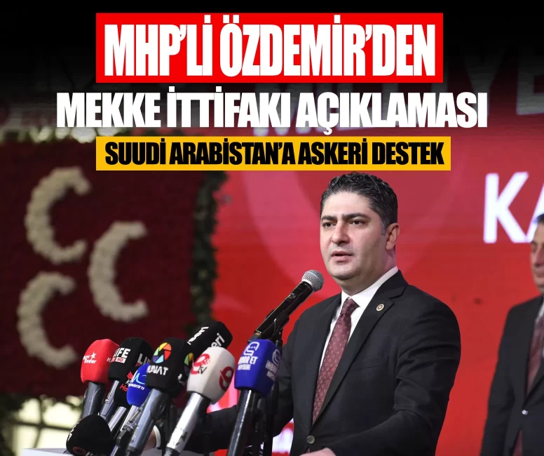 MHP'li İsmail Özdemir'den Mekke İttifakı açıklaması: Suudi Arabistan'a askeri destek