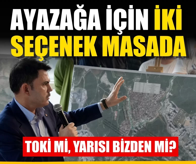 Ayazağa için iki seçenek masada