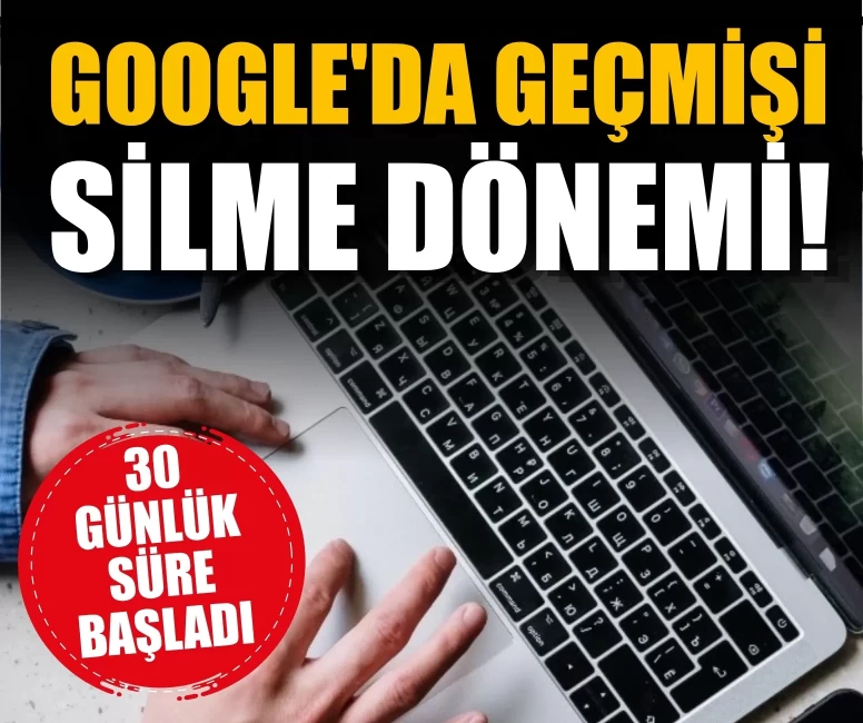 Google'da geçmişi silme dönemi!