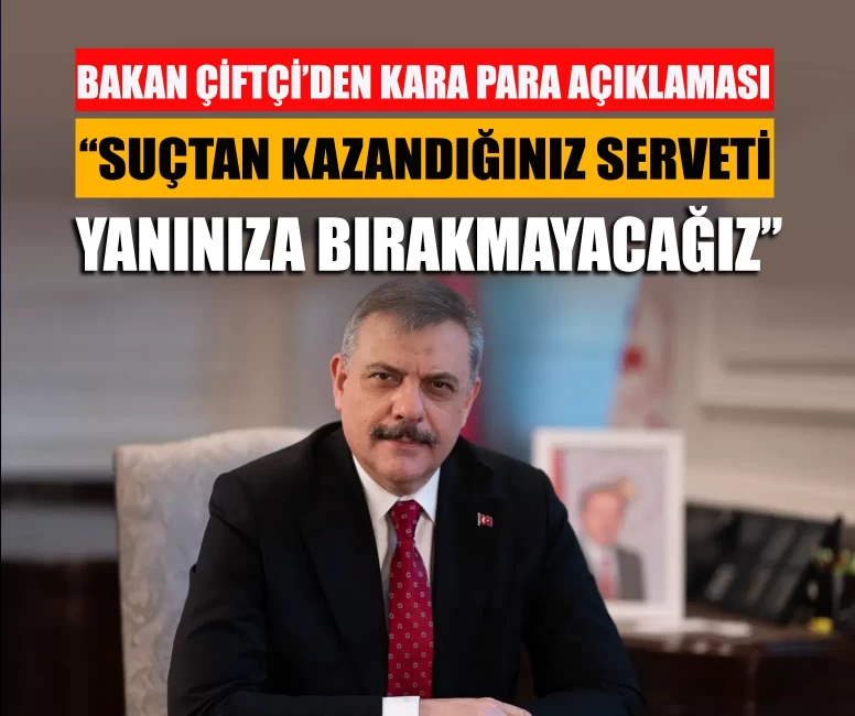 Bakan Çiftçi’den kara para açıklaması!