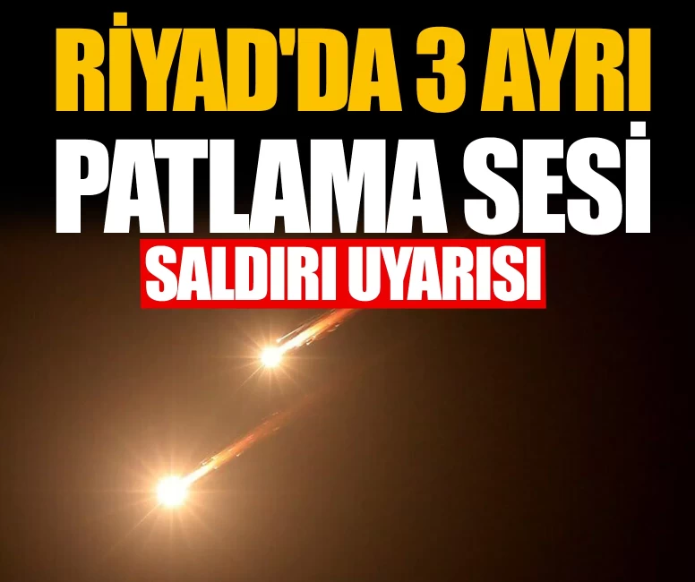 Suudi Arabistan'ın başkenti Riyad'da 3 ayrı patlama sesi