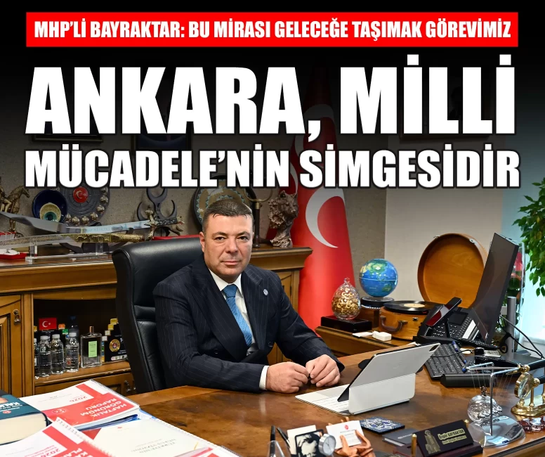 MHP’li Özgür Bayraktar: 'Milli Mücadele’nin simge şehri Ankara’mızın başkent oluşunun 103. yılı kutlu olsun'