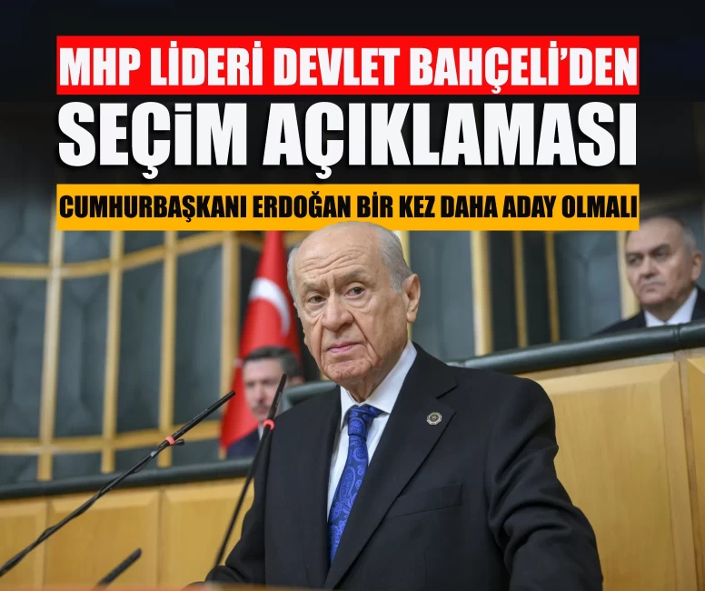MHP Lideri Devlet Bahçeli: ''Seçim yenilenmeli, Cumhurbaşkanı Erdoğan bir kez daha aday olmalı''