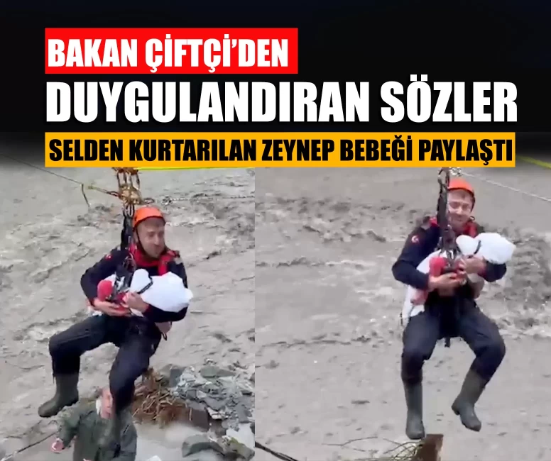 Bakan Çiftçi selden kurtarılan bebeği paylaştı