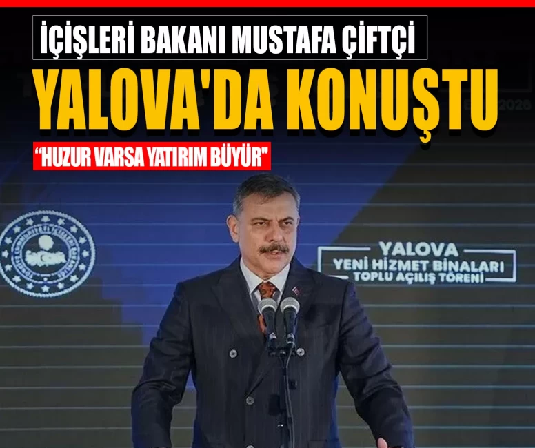 İçişleri Bakanı Mustafa Çiftçi Yalova'da konuştu