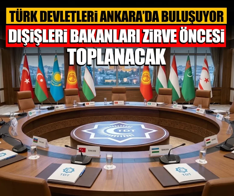 Türk Devletleri Ankara’da buluşuyor: Dışişleri Bakanları zirve öncesi toplanacak