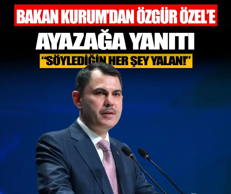 Bakan Kurum'dan Özgür Özel'e Ayazağa yanıtı: Söylediğin her şey yalan!