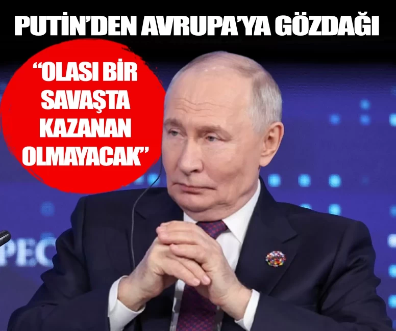 Putin, Avrupa ile olası savaşta kazanan olmayacağını söyledi