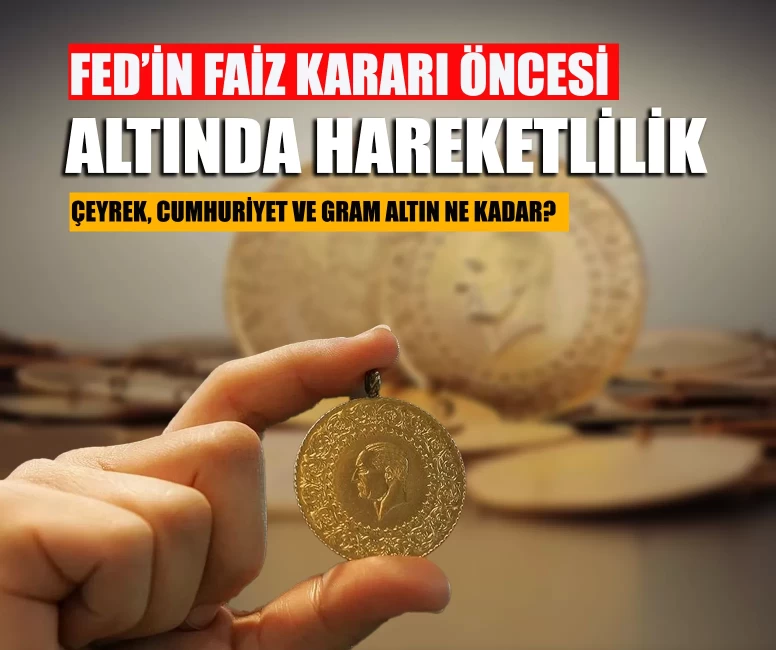FED'in faiz kararı öncesi hareketlilik! Altın fiyatları ne kadar oldu?