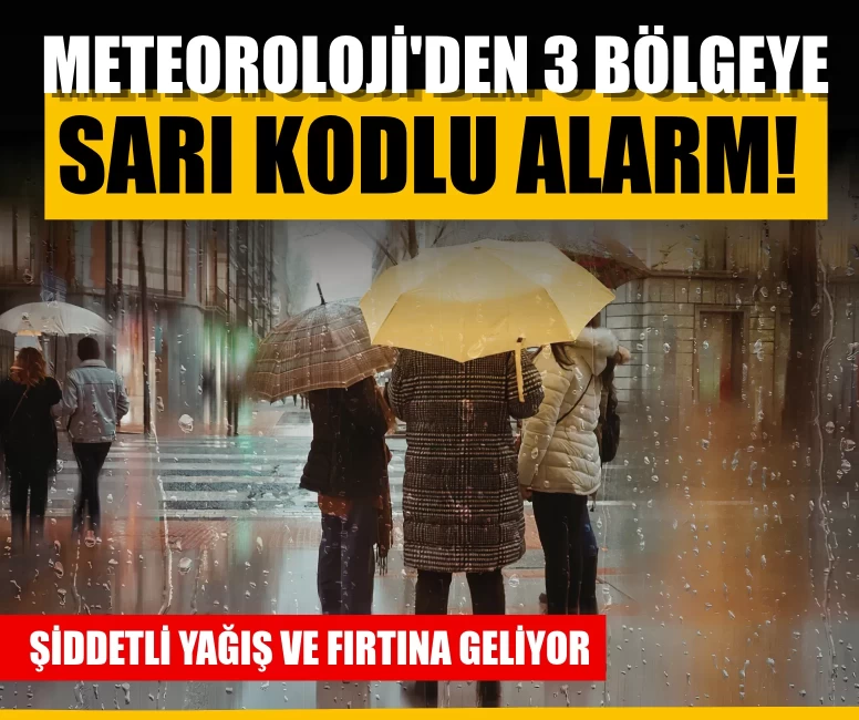 Meteoroloji'den 3 bölgeye sarı kodlu alarm! Şiddetli yağış ve fırtına geliyor