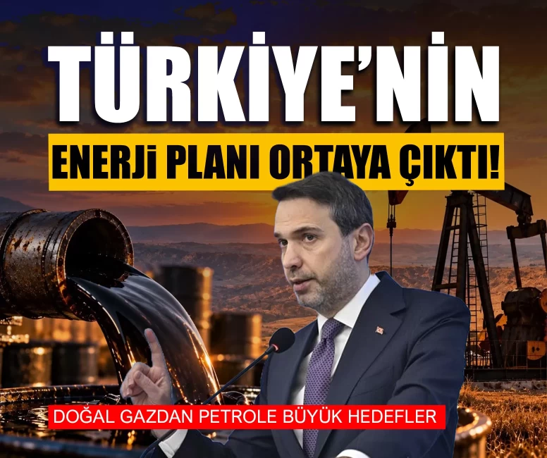 Türkiye’nin enerji planı ortaya çıktı!