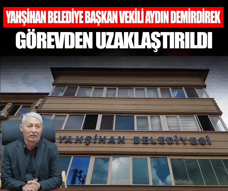 Yahşihan Belediye Başkan Vekili Aydın Demirdirek görevden uzaklaştırıldı