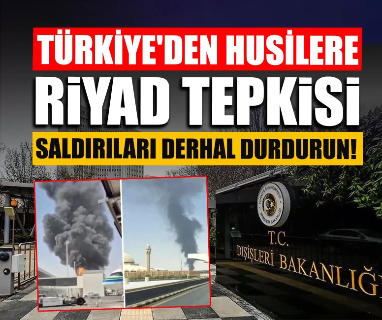 Türkiye'den Husilere Riyad tepkisi!