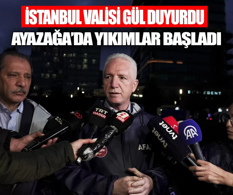 İstanbul Valisi Davut Gül duyurdu: Ayazağa'da yıkımlar başladı