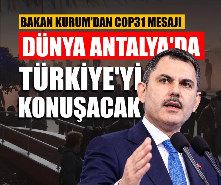 Bakan Kurum'dan COP31 mesajı: Dünya Antalya'da Türkiye'yi konuşacak!