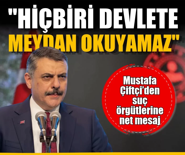 İçişleri Bakanı Mustafa Çiftçi açıkladı: 625 suç örgütüne 1.741 operasyon