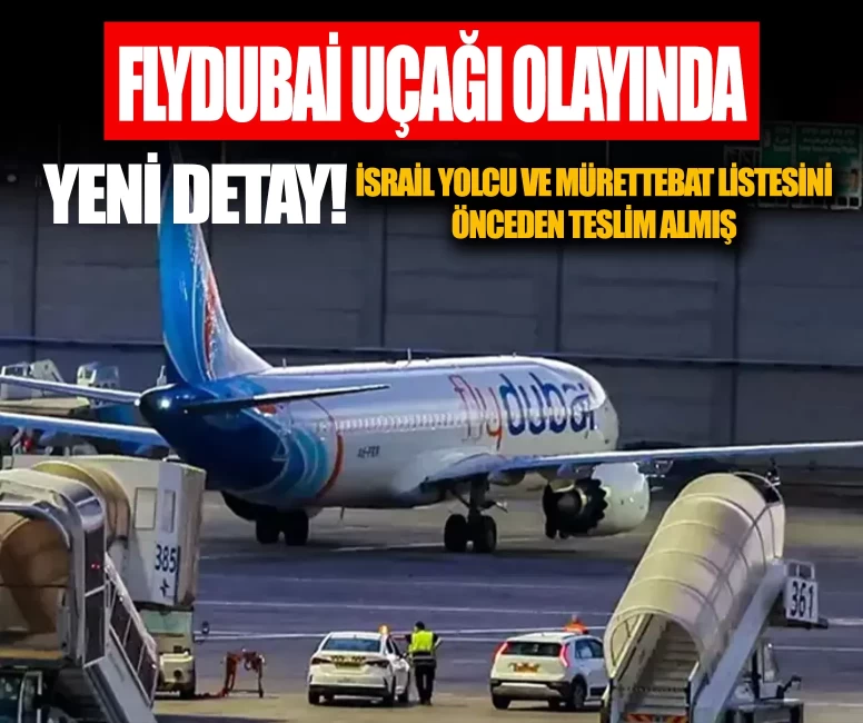 Flydubai uçağı olayında yeni detay! İsrail yolcu ve mürettebat listesini önceden teslim almış