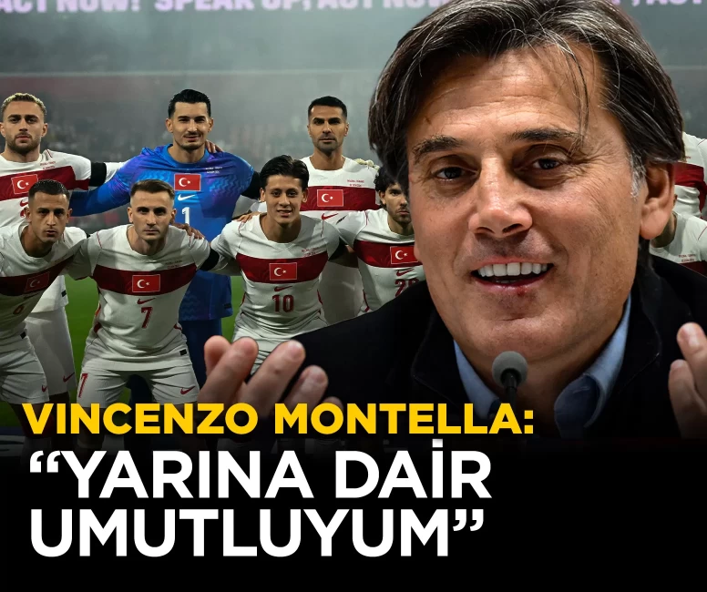 Vincenzo Montella: “Yarına dair umutluyum”