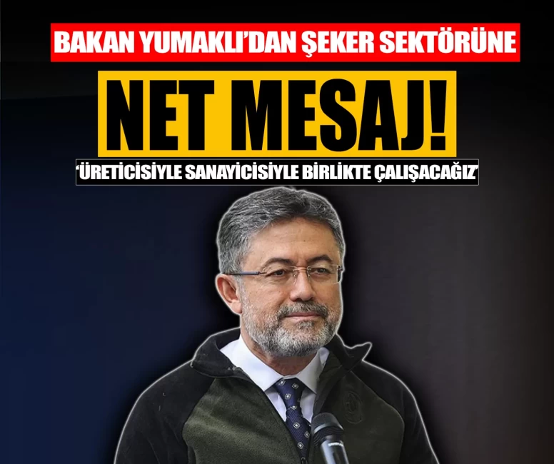 Bakan Yumaklı’dan şeker sektörüne net mesaj!