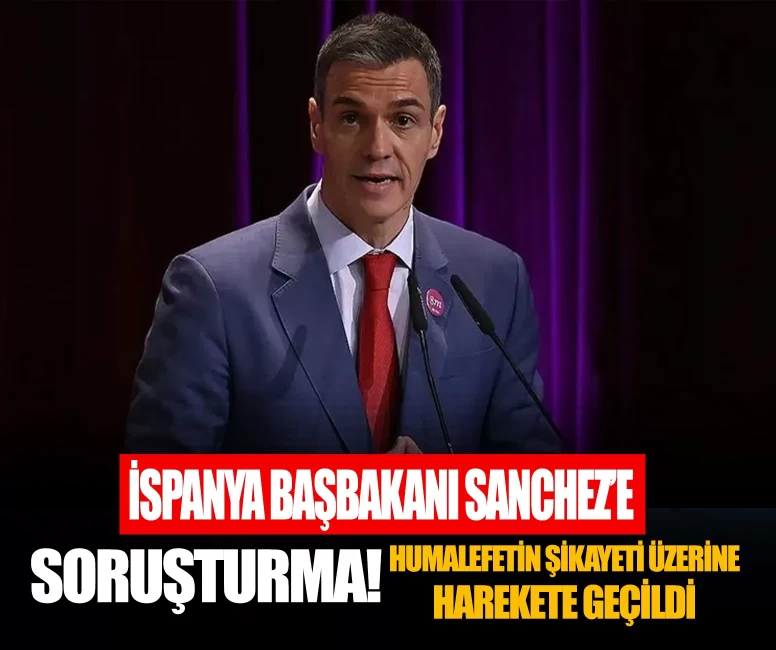 İspanya’da Başbakan Sanchez’e soruşturma! Muhalefetin şikayeti üzerine harekete geçildi