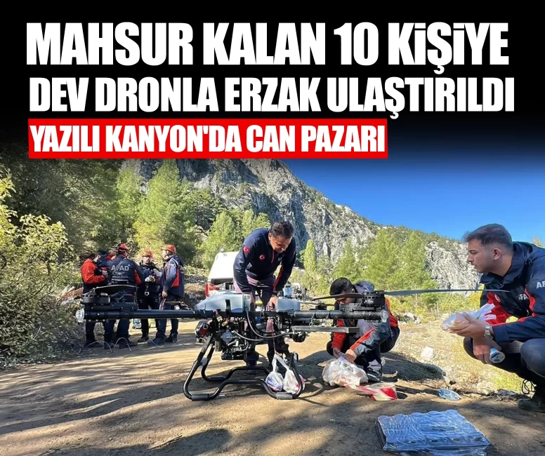 Yazılı Kanyon'da mahsur kalan 10 kişiye dev dronla erzak ulaştırıldı